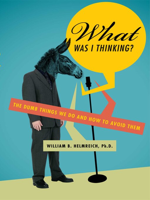 Title details for What Was I Thinking? by William B. Helmreich - Available
